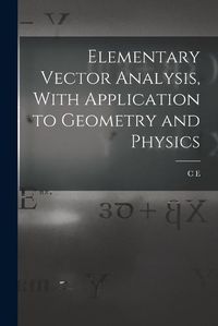 Cover image for Elementary Vector Analysis, With Application to Geometry and Physics