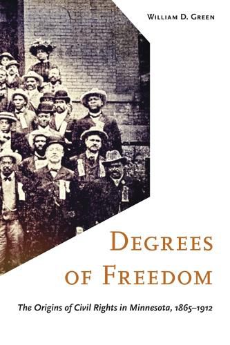 Cover image for Degrees of Freedom: The Origins of Civil Rights in Minnesota, 1865-1912