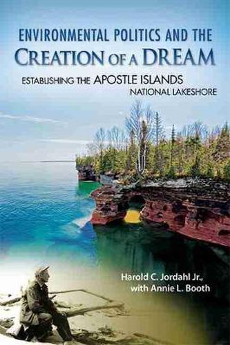 Cover image for Environmental Politics and the Creation of a Dream: Establishing the Apostle Islands National Lakeshore