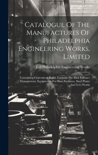 Cover image for Catalogue Of The Manufactures Of Philadelphia Engineering Works, Limited