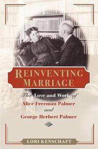Cover image for Reinventing Marriage: The Love and Work of Alice Freeman Palmer and George Herbert Palmer