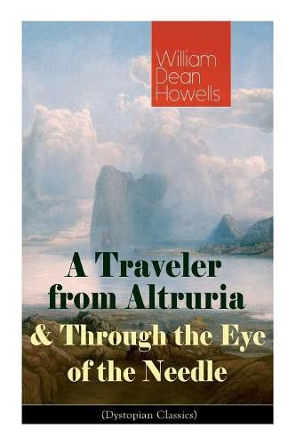 Cover image for A Traveler from Altruria & Through the Eye of the Needle (Dystopian Classics)