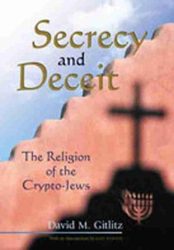 Cover image for Secrecy and Deceit: The Religion of the Crypto-Jews