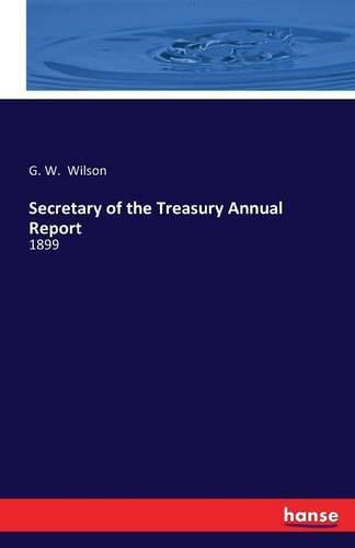 Cover image for Secretary of the Treasury Annual Report: 1899