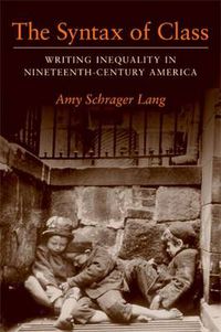 Cover image for The Syntax of Class: Writing Inequality in Nineteenth-century America