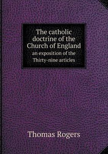 Cover image for The catholic doctrine of the Church of England an exposition of the Thirty-nine articles