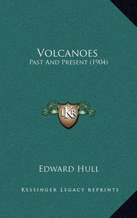 Cover image for Volcanoes: Past and Present (1904)