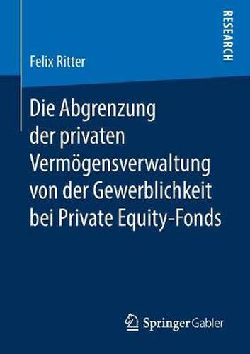 Cover image for Die Abgrenzung Der Privaten Vermoegensverwaltung Von Der Gewerblichkeit Bei Private Equity-Fonds