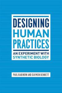 Cover image for Designing Human Practices: An Experiment with Synthetic Biology