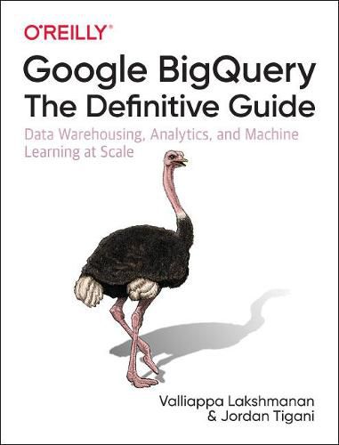 Cover image for Google BigQuery: The Definitive Guide: Data Warehousing, Analytics, and Machine Learning at Scale