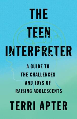 Cover image for The Teen Interpreter: A Guide to the Challenges and Joys of Raising Adolescents