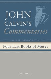 Cover image for Commentaries on the Four Last Books of Moses Arranged in the Form of a Harmony, Volume 3