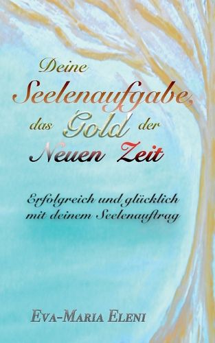 Cover image for Deine Seelenaufgabe, das Gold der Neuen Zeit