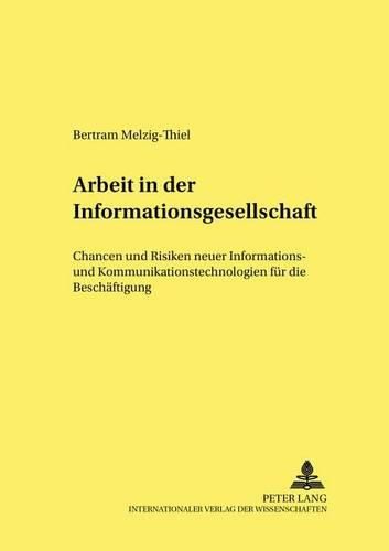 Cover image for Arbeit in Der Informationsgesellschaft: Chancen Und Risiken Neuer Informations- Und Kommunikationstechnologien Fuer Die Beschaeftigung