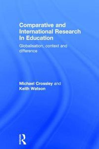 Cover image for Comparative and International Research In Education: Globalisation, Context and Difference