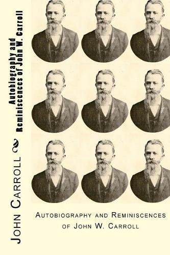 Autobiography and Reminiscences of John W. Carroll