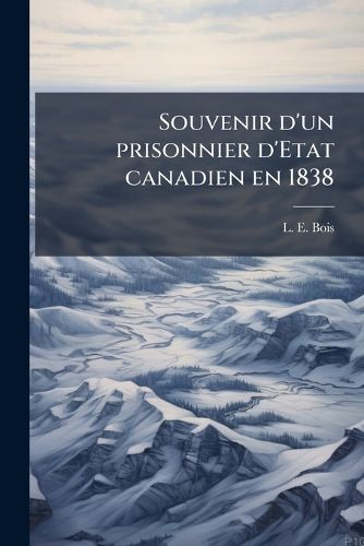 Cover image for Souvenir D'Un Prisonnier D'Etat Canadien En 1838