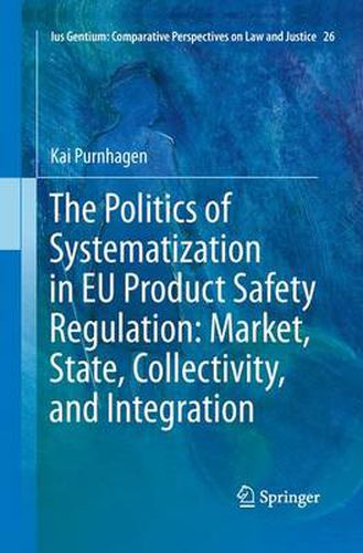 Cover image for The Politics of Systematization in EU Product Safety Regulation: Market, State, Collectivity, and Integration