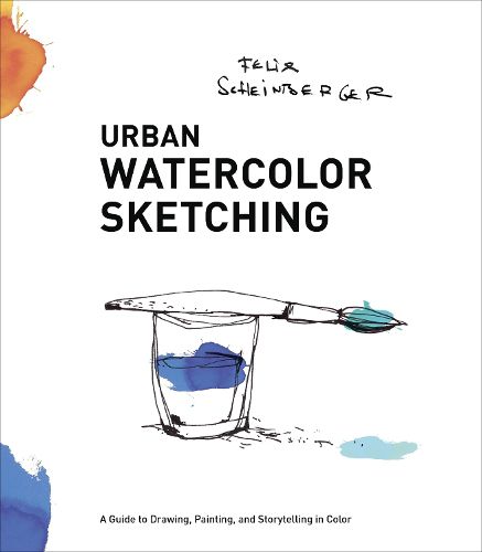 Urban Watercolor Sketching - A Guide to Drawing, P ainting, and Storytelling in Color