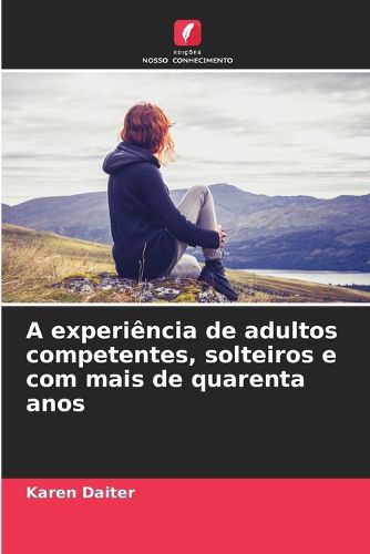 Cover image for A experiencia de adultos competentes, solteiros e com mais de quarenta anos