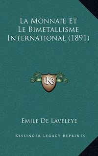 Cover image for La Monnaie Et Le Bimetallisme International (1891)