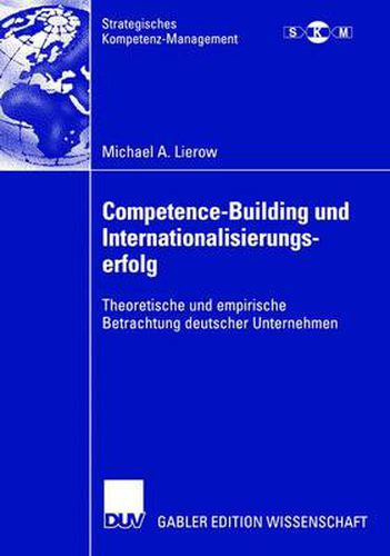 Competence-Building und Internationalisierungserfolg: Theoretische und empirische Betrachtung deutscher Unternehmen