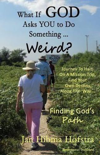 Cover image for What If God Asks You To Do Something... Weird?: Finding God's Path