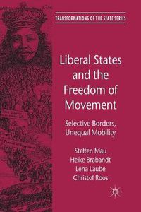 Cover image for Liberal States and the Freedom of Movement: Selective Borders, Unequal Mobility