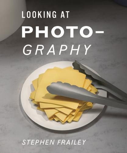 Cover image for Stephen Frailey: Looking at Photography