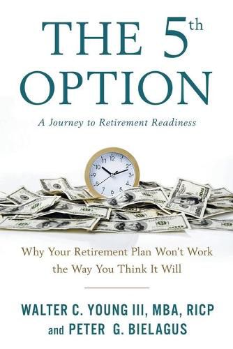 Cover image for The 5th Option: Why Your Retirement Plan Won't Work the Way You Think It Will