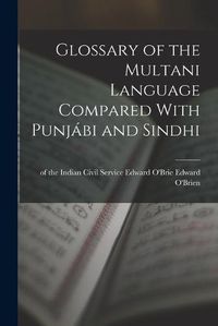 Cover image for Glossary of the Multani Language Compared With Punjabi and Sindhi