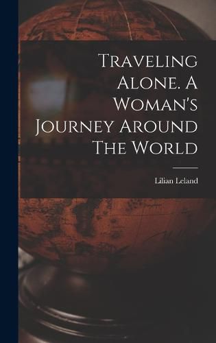 Cover image for Traveling Alone. A Woman's Journey Around The World