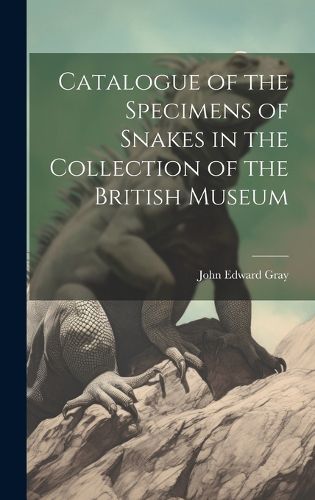 Cover image for Catalogue of the Specimens of Snakes in the Collection of the British Museum