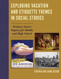 Cover image for Exploring Vacation and Etiquette Themes in Social Studies: Primary Source Inquiry for Middle and High School