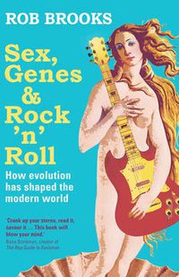 Cover image for Sex Genes and Rock 'n Roll: How evolution has changed the world