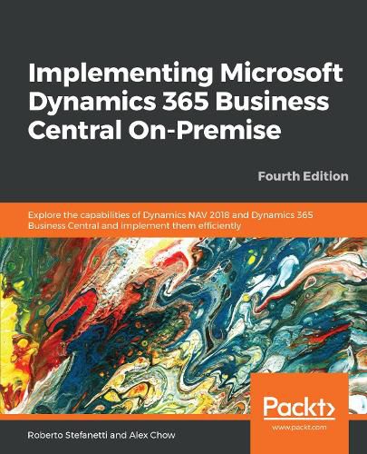 Cover image for Implementing Microsoft Dynamics 365 Business Central On-Premise: Explore the capabilities of Dynamics NAV 2018 and Dynamics 365 Business Central and implement them efficiently, 4th Edition