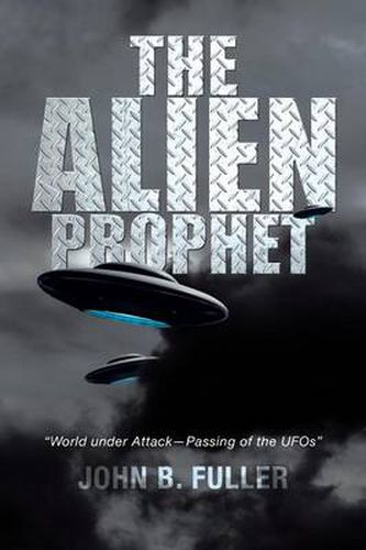 Cover image for The Alien Prophet: World Under Attack-Passing of the UFOs