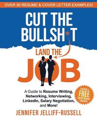 Cover image for Cut the Bullsh*t Land the Job: A Guide to Resume Writing, Interviewing, Networking, LinkedIn, Salary Negotiation, and More!