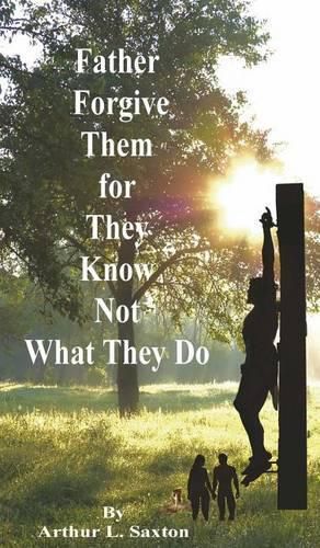 Cover image for Father Forgive Them for They Know Not What They Do
