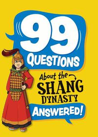 Cover image for 99 Questions About: The Shang Dynasty