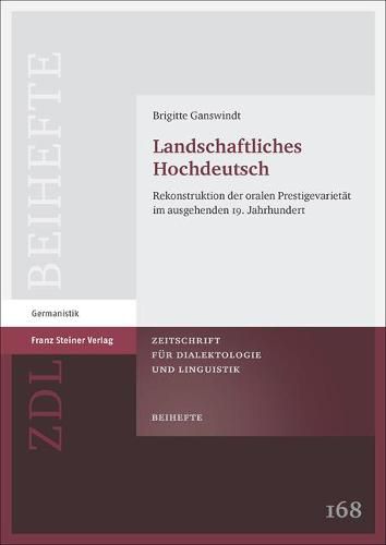 Cover image for Landschaftliches Hochdeutsch: Rekonstruktion Der Oralen Prestigevarietat Im Ausgehenden 19. Jahrhundert