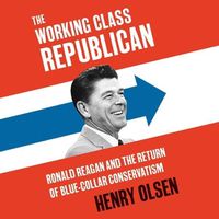 Cover image for Working Class Republican Lib/E: Ronald Reagan and the Return of Blue-Collar Conservatism