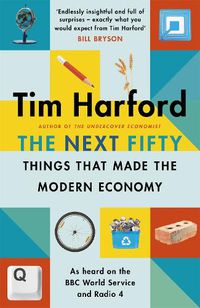 Cover image for The Next Fifty Things that Made the Modern Economy