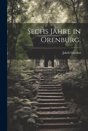 Cover image for Sechs Jahre in Orenburg.