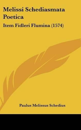 Cover image for Melissi Schediasmata Poetica: Item Fidleri Flumina (1574)