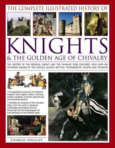 Cover image for Complete Illustrated History of Knights & the Golden Age of Chivalry