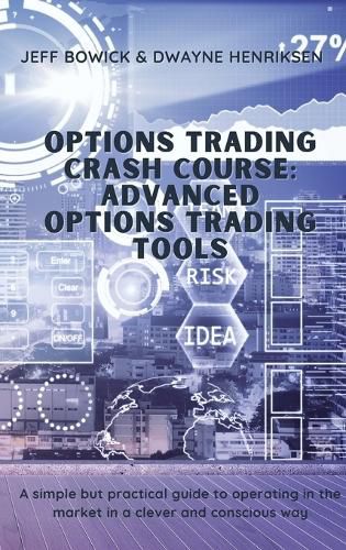 Cover image for Options Trading Crash Course - Advanced Options Trading Tools: A simple but effective guide to operate in the market in a smart and conscious way