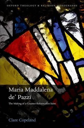 Cover image for Maria Maddalena de' Pazzi: The Making of a Counter-Reformation Saint