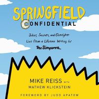 Cover image for Springfield Confidential: Jokes, Secrets, and Outright Lies from a Lifetime Writing for the Simpsons