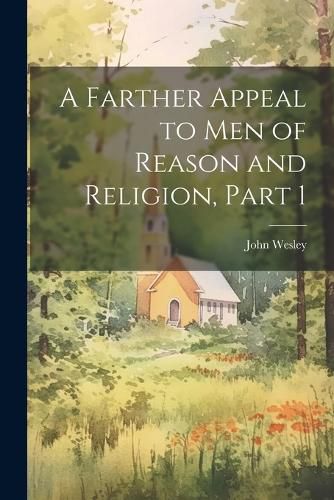 Cover image for A Farther Appeal to Men of Reason and Religion, Part 1